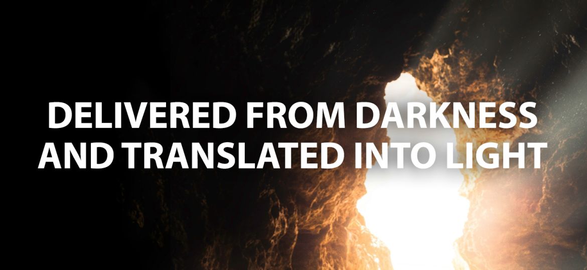 Delivered From Darkness And Translated Into Light